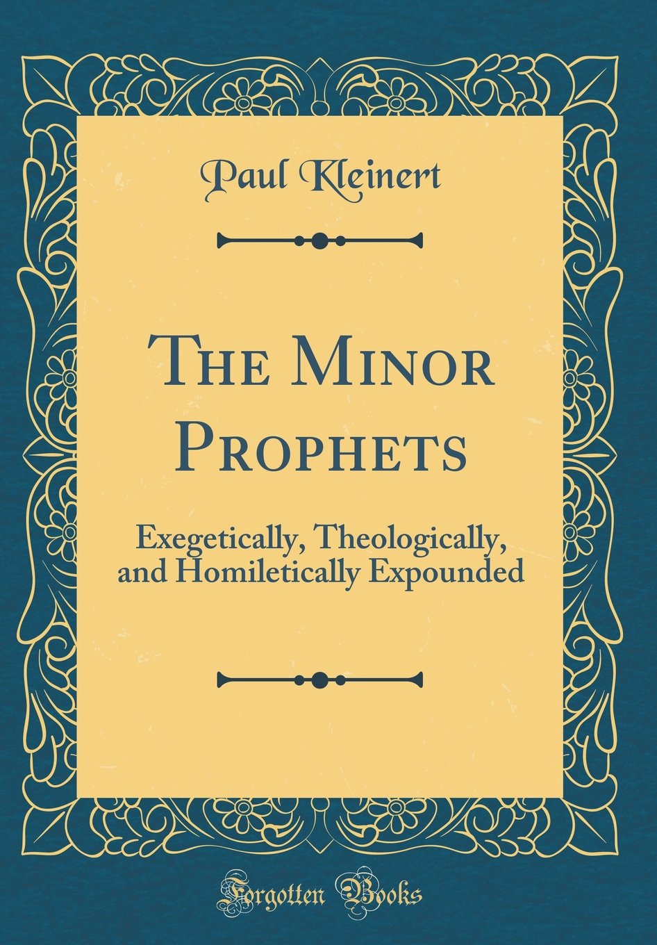 The Minor Prophets: Exegetically, Theologically, and Homiletically Expounded (Classic Reprint) Film, Art & Culture