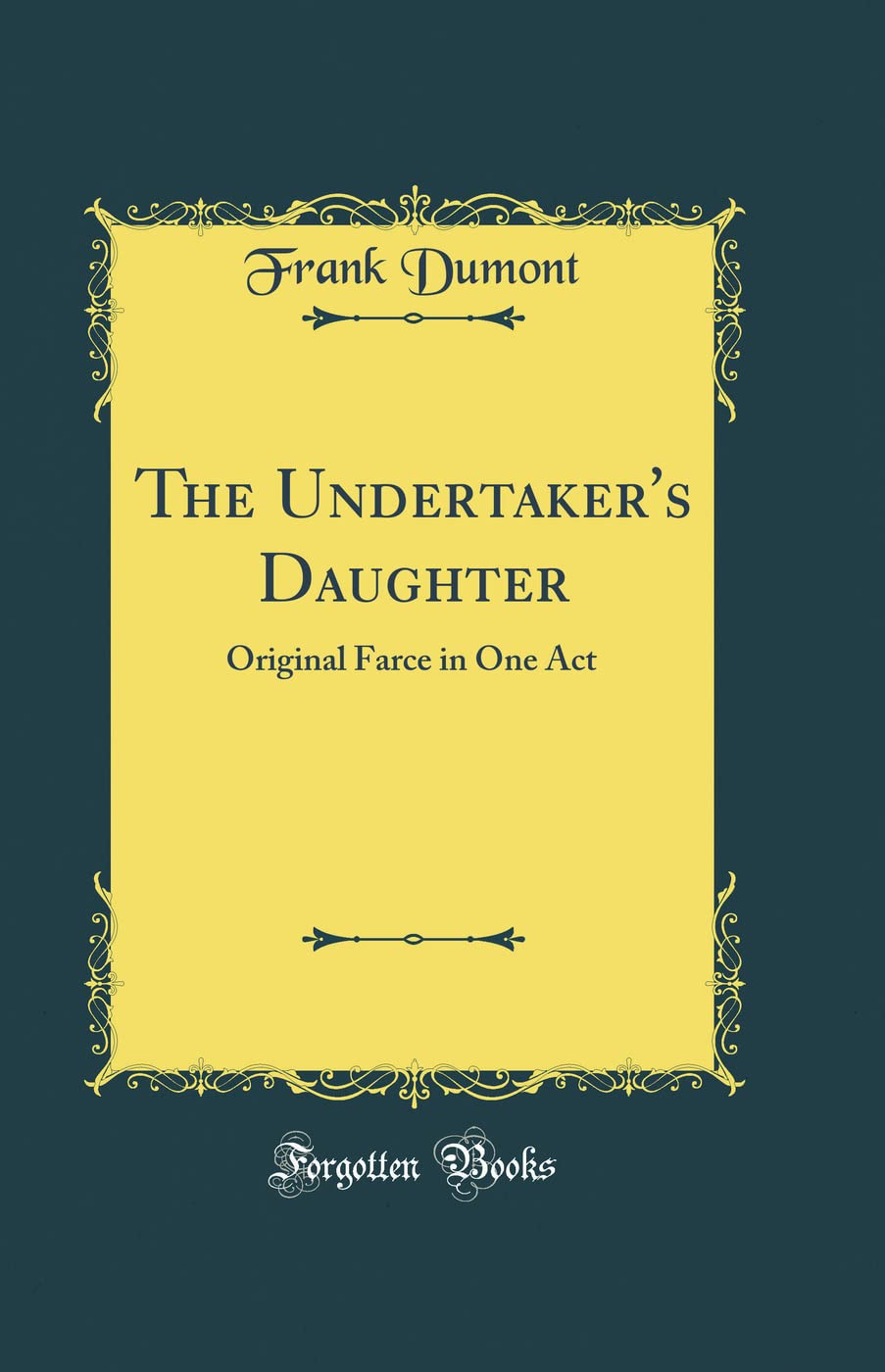 The Undertaker's Daughter: Original Farce in One Act (Classic Reprint) Drama