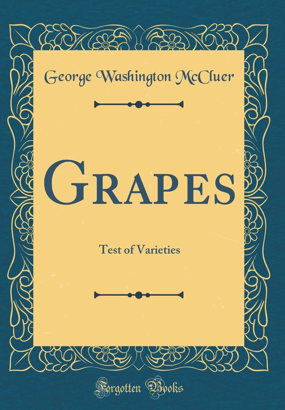 Grapes: Test of Varieties (Classic Reprint) Garden & Plants