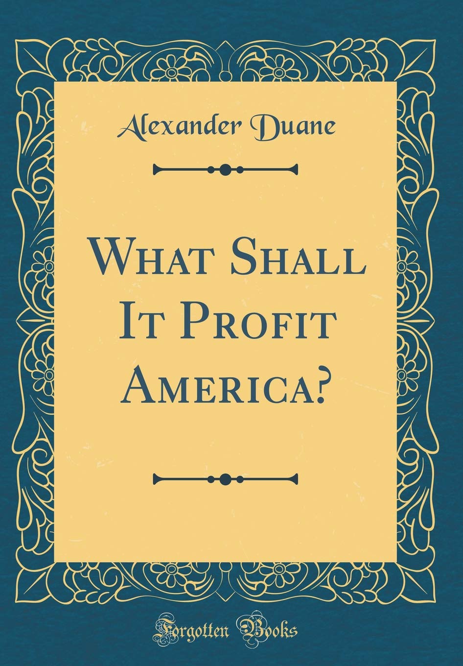 What Shall It Profit America? (Classic Reprint) Business, Finance & Career