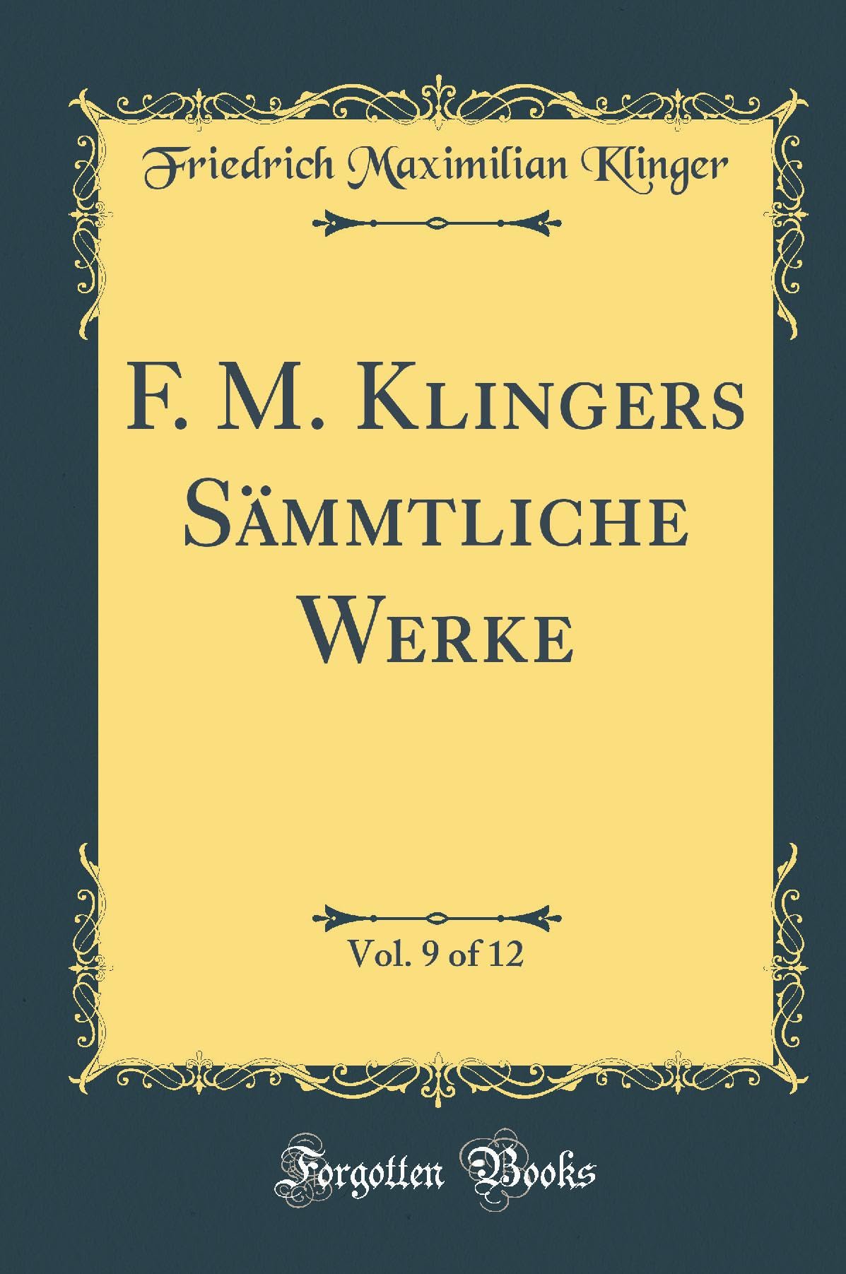 F. M. Klingers Sämmtliche Werke, Vol. 9 of 12 (Classic Reprint) Foreign Languages ​​& Dictionaries