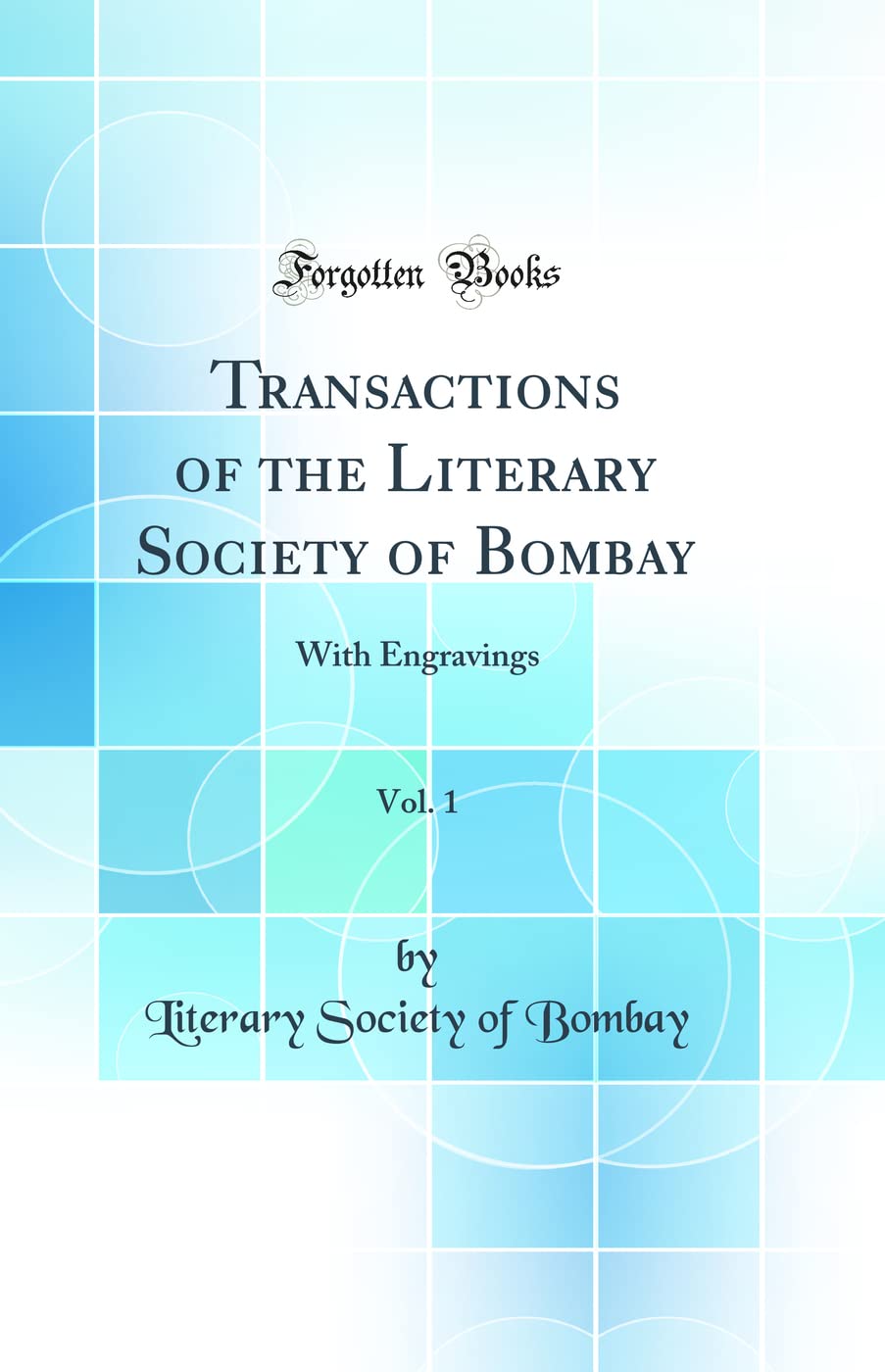 Transactions of the Literary Society of Bombay, Vol. 1: With Engravings (Classic Reprint) Books