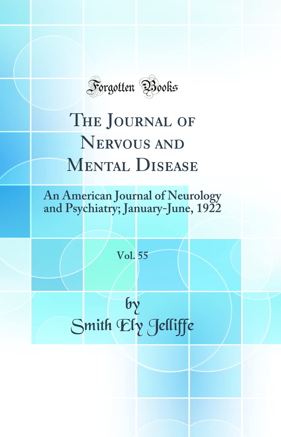The Journal of Nervous and Mental Disease, Vol. 55: An American Journal of Neurology and Psychiatry; January-June, 1922 (Classic Reprint) Medicine