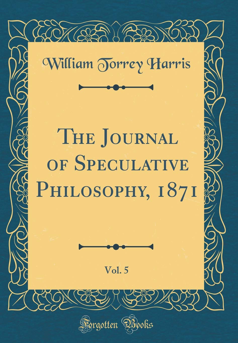 The Journal of Speculative Philosophy, 1871, Vol. 5 (Classic Reprint) Philosophy