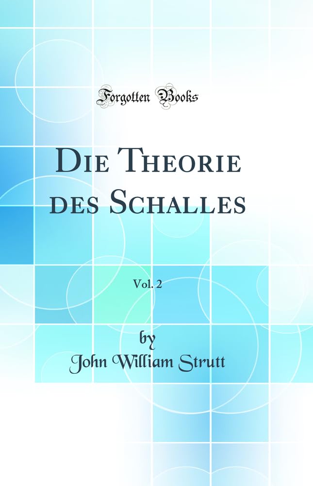 Die Theorie des Schalles, Vol. 2 (Classic Reprint) Business & Technology