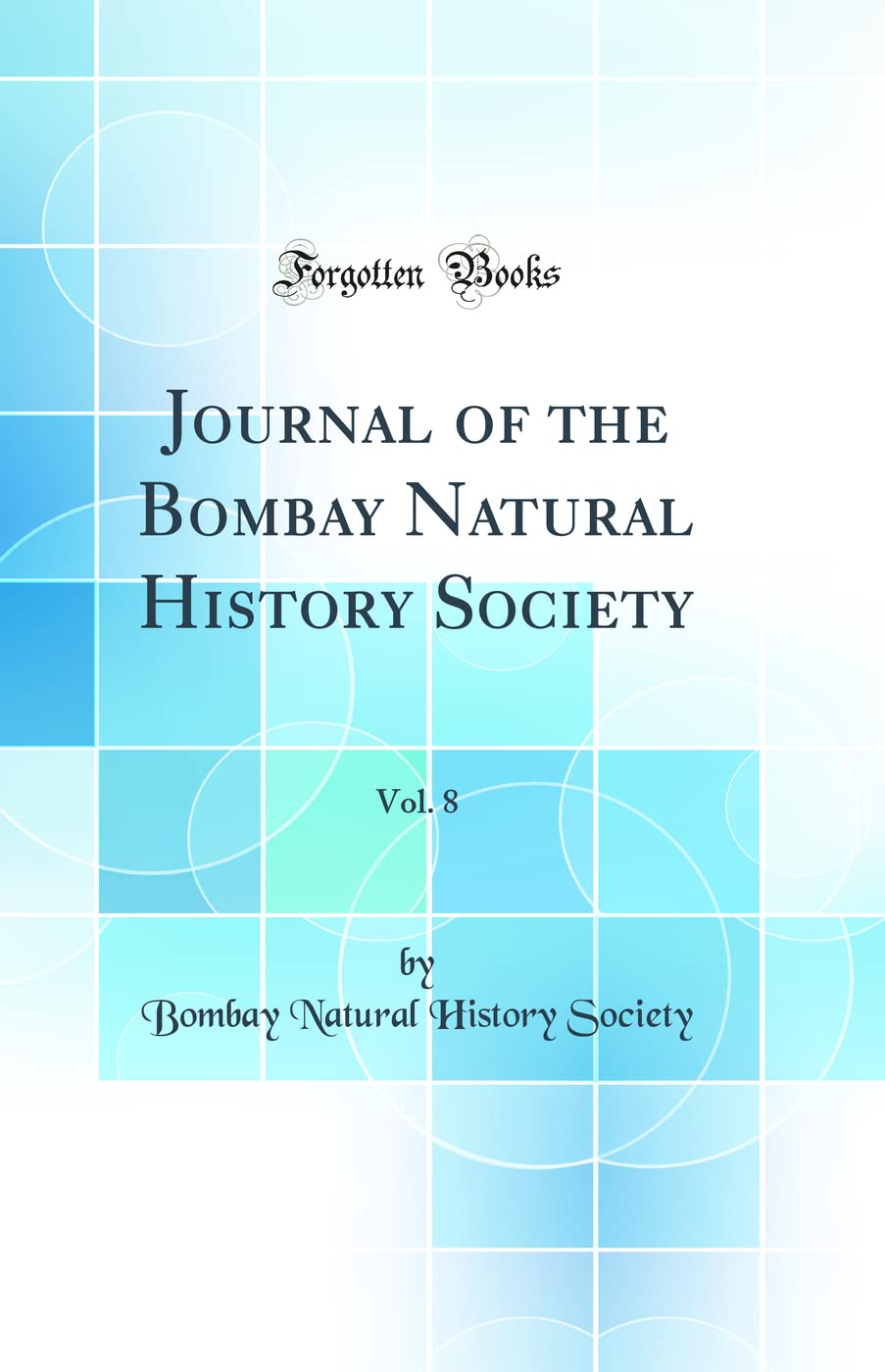 Journal of the Bombay Natural History Society, Vol. 8 (Classic Reprint) book