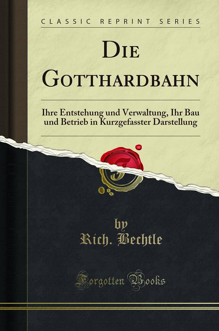 Die Gotthardbahn: Ihre Entstehung und Verwaltung, Ihr Bau und Betrieb in Kurzgefasster Darstellung (Classic Reprint) Media & Communication