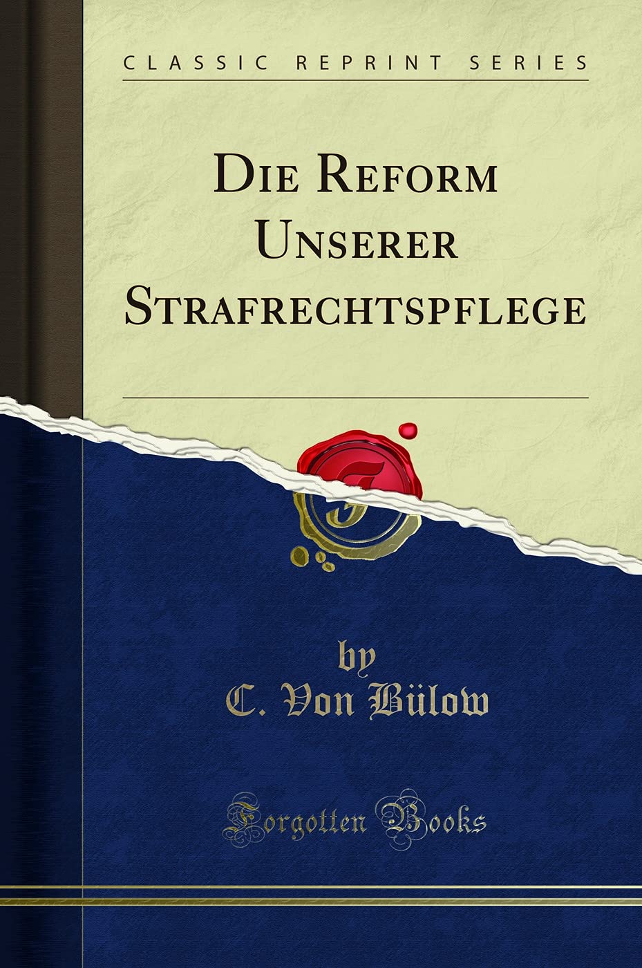 Die Reform Unserer Strafrechtspflege (Classic Reprint) Social Sciences