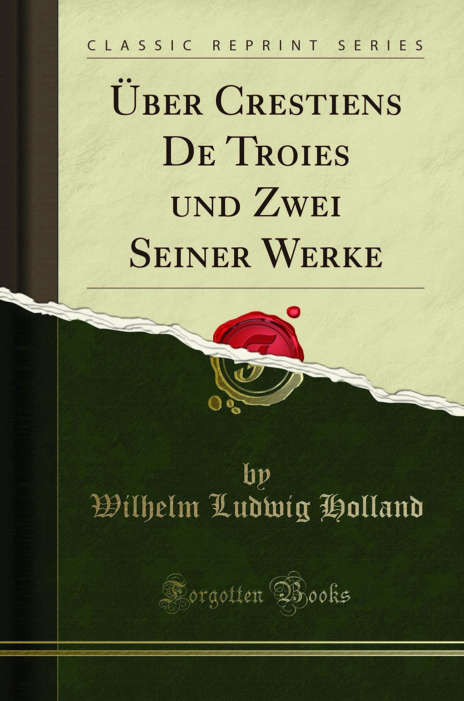 Über Crestiens De Troies und Zwei Seiner Werke (Classic Reprint) Memories