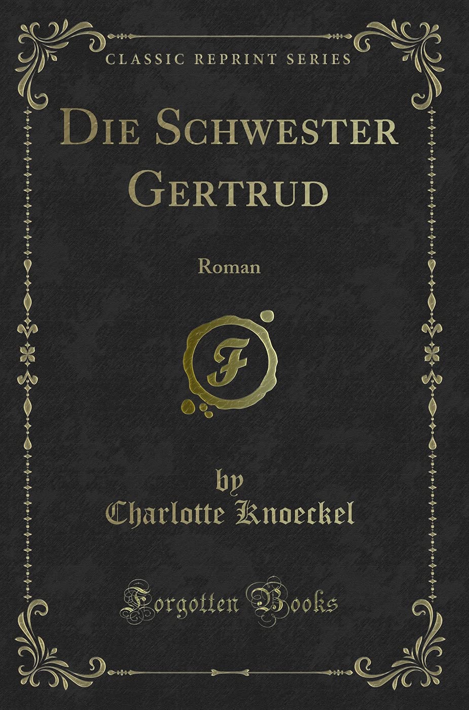 Die Schwester Gertrud: Roman (Classic Reprint) Contemporary literature