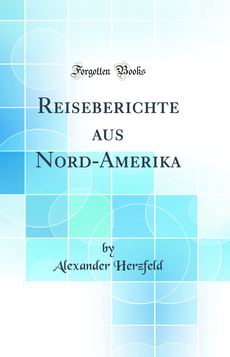 Reiseberichte aus Nord-Amerika (Classic Reprint) Business, Finance & Career
