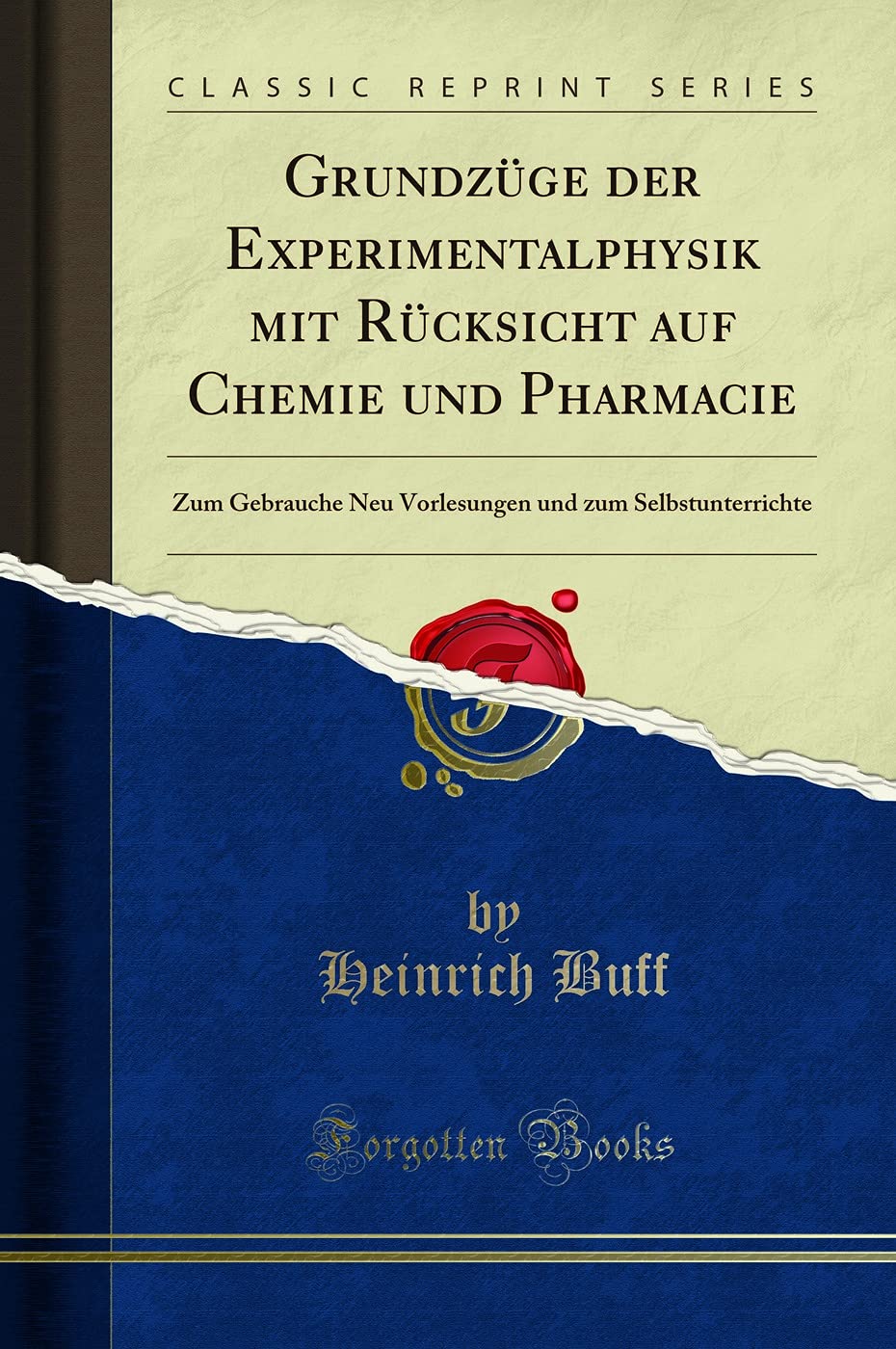 Grundzüge der Experimentalphysik mit Rücksicht auf Chemie und Pharmacie: Zum Gebrauche Neu Vorlesungen und zum Selbstunterrichte (Classic Reprint) Learning & Reference