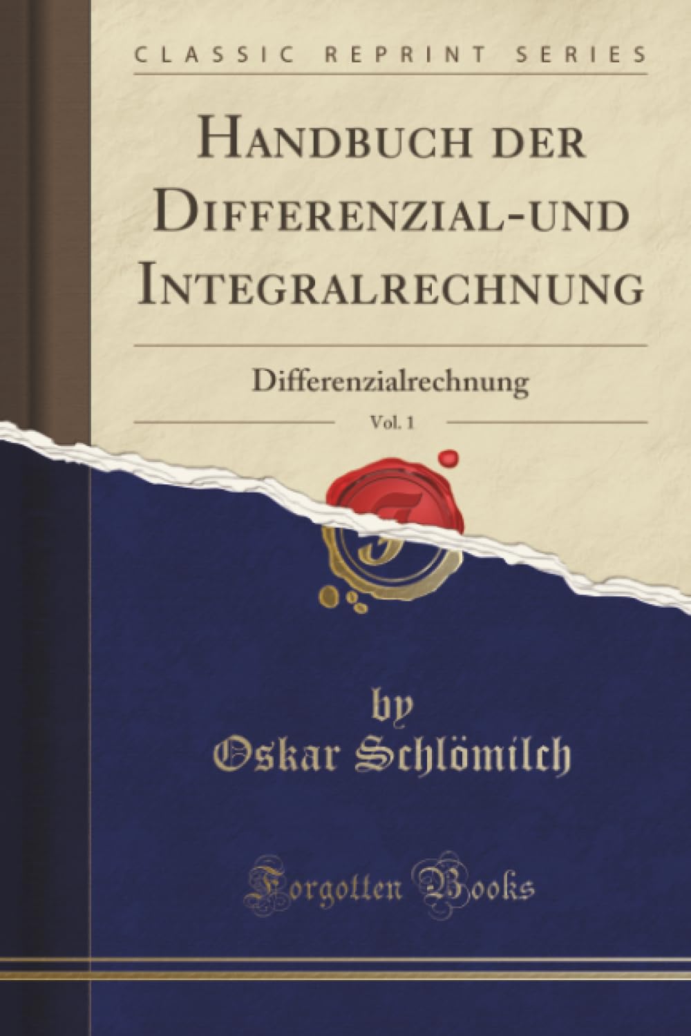 Handbuch der Differenzial-und Integralrechnung, Vol. 1 (Classic Reprint): Differenzialrechnung: Differenzialrechnung (Classic Reprint) Mathematics