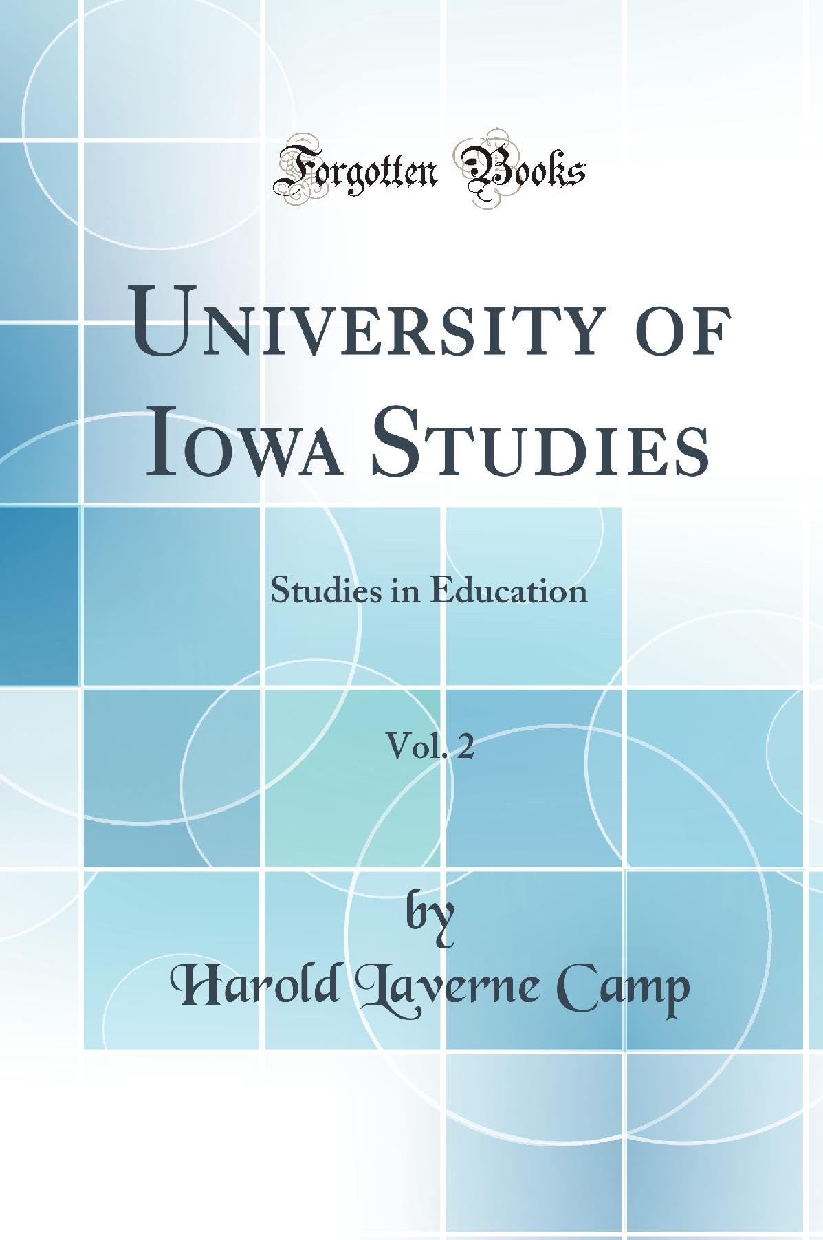 University of Iowa Studies, Vol. 2: Studies in Education (Classic Reprint) Business & Technology