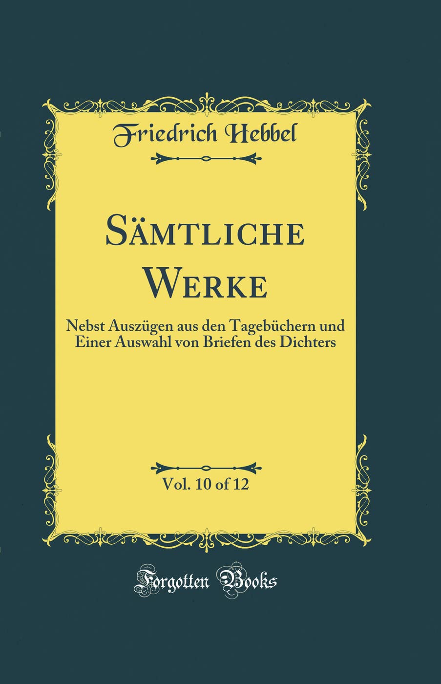 Sämtliche Werke, Vol. 10 of 12: Nebst Auszügen aus den Tagebüchern und Einer Auswahl von Briefen des Dichters (Classic Reprint) Film, Art & Culture