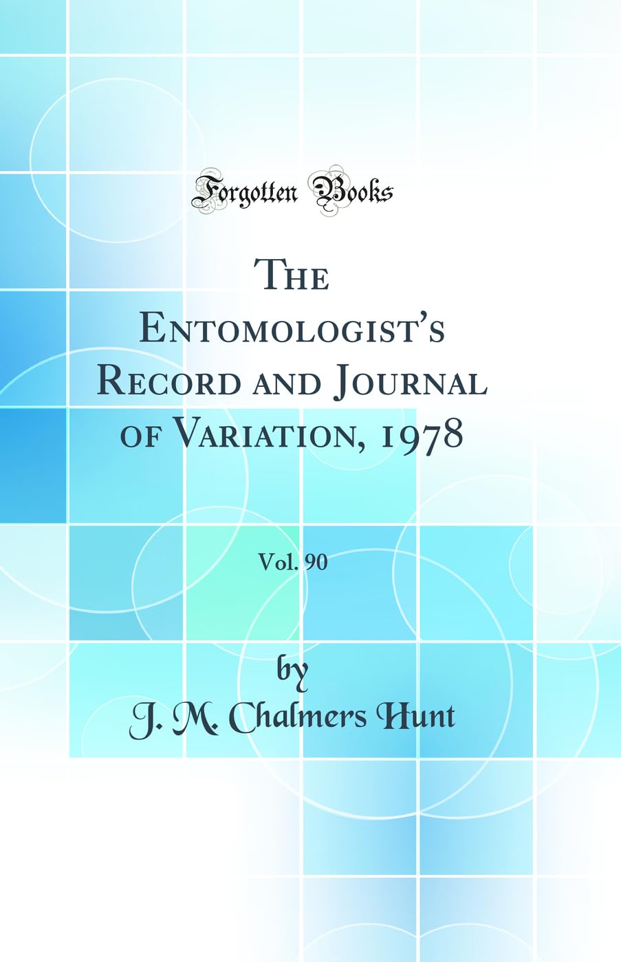 The Entomologist's Record and Journal of Variation, 1978, Vol. 90 (Classic Reprint) Business & Technology