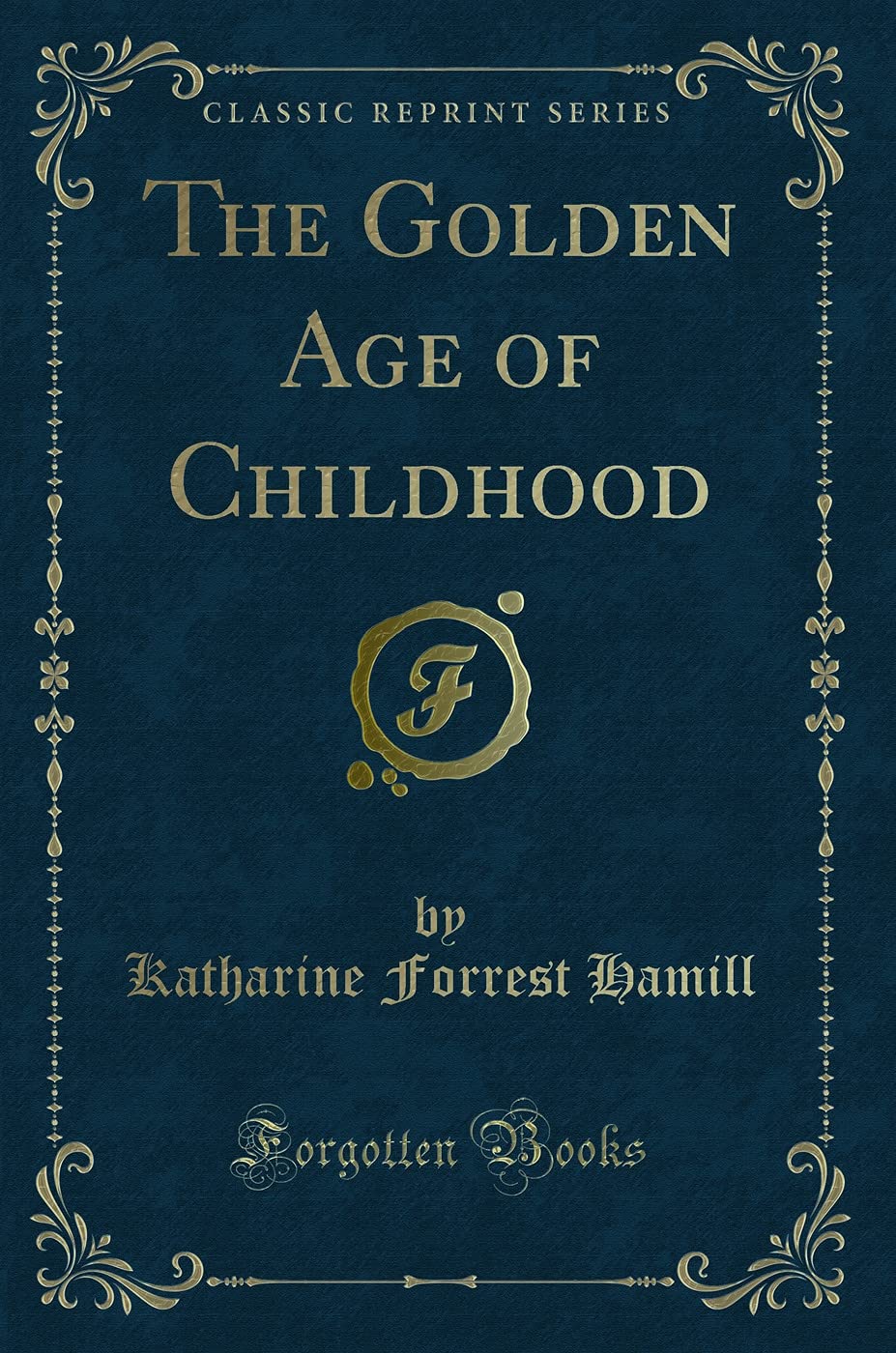 The Golden Age of Childhood (Classic Reprint) Novels & Short Stories