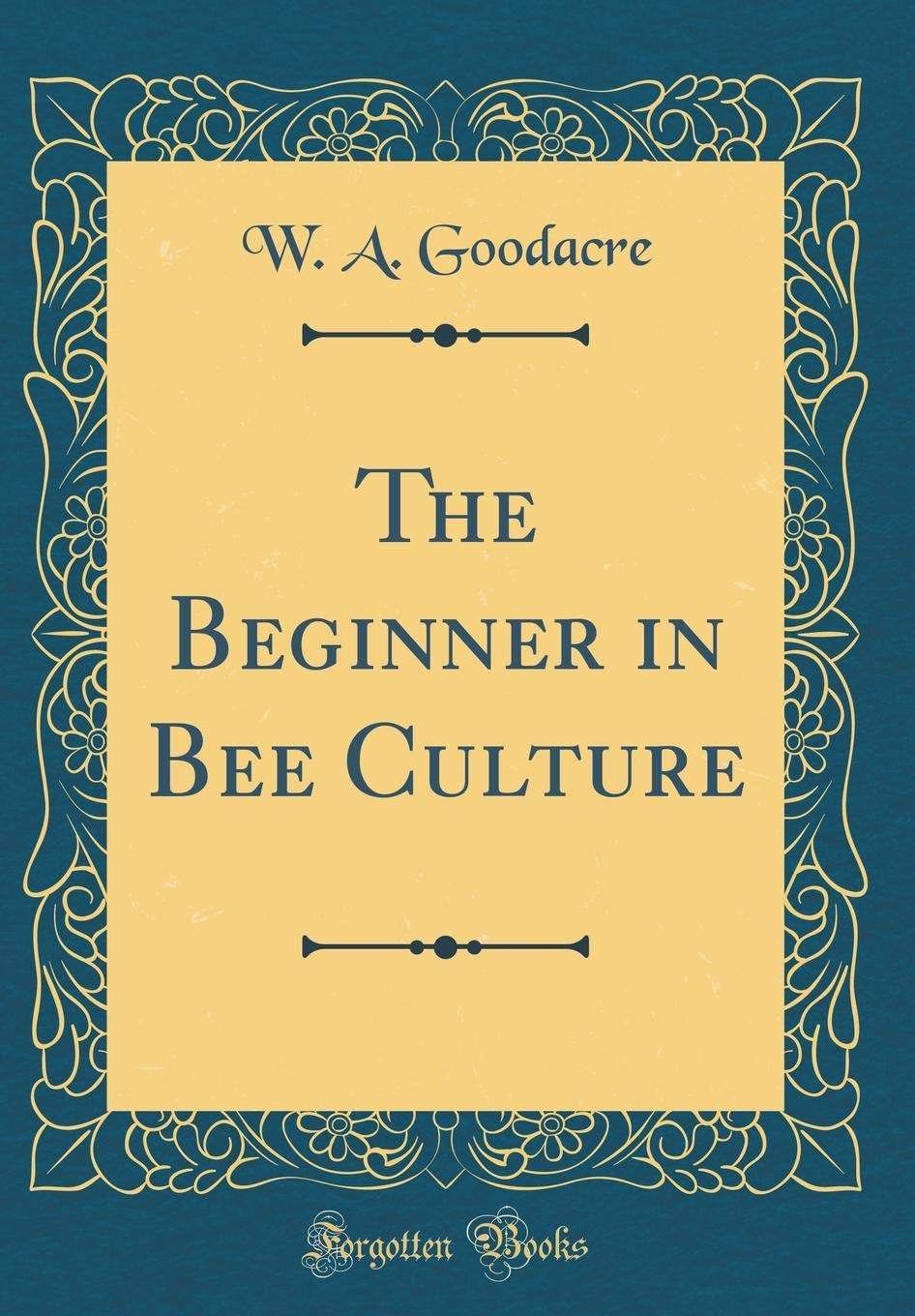The Beginner in Bee Culture (Classic Reprint) Hobbies & Crafts