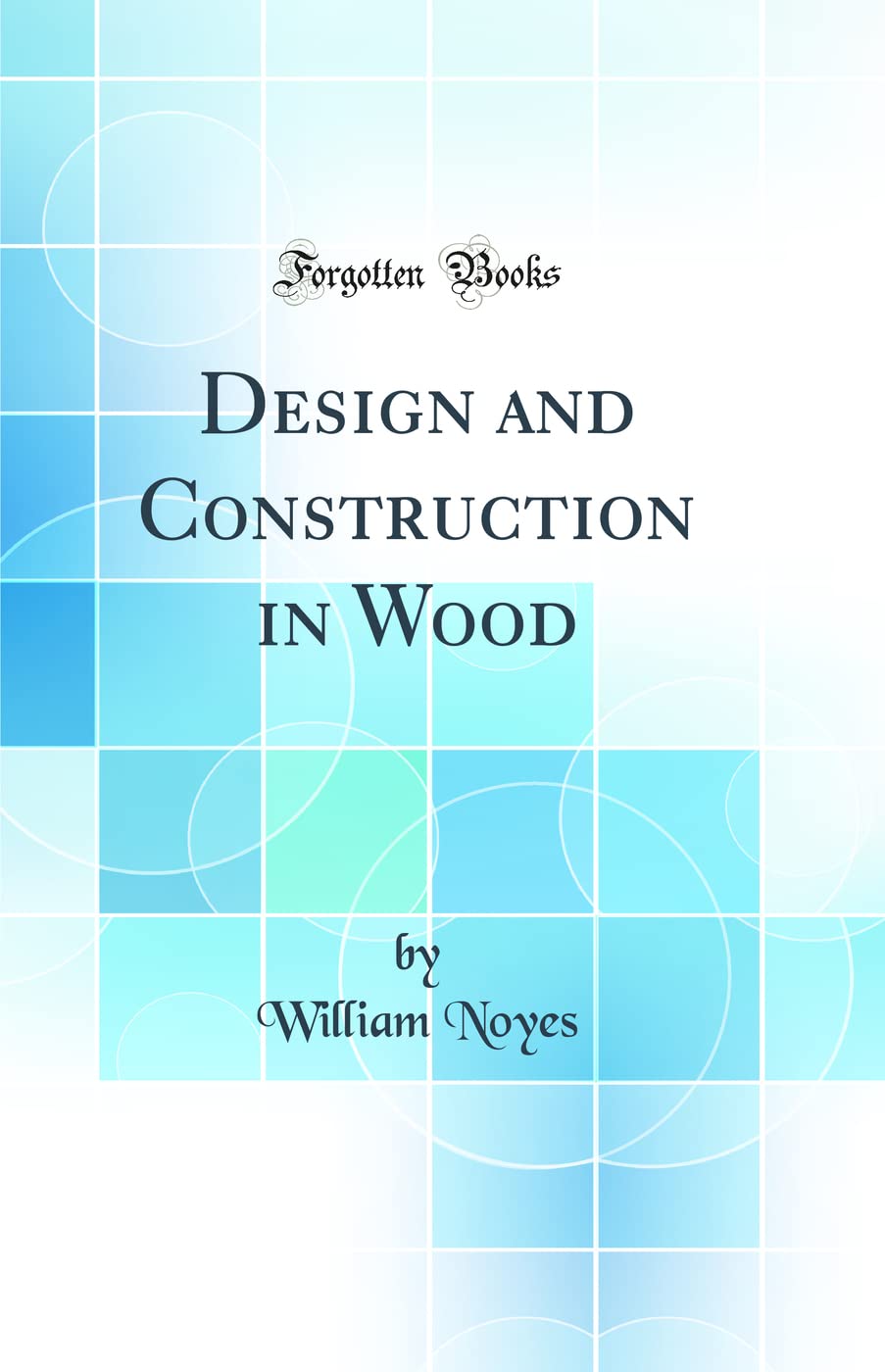 Design and Construction in Wood (Classic Reprint) Business & Technology
