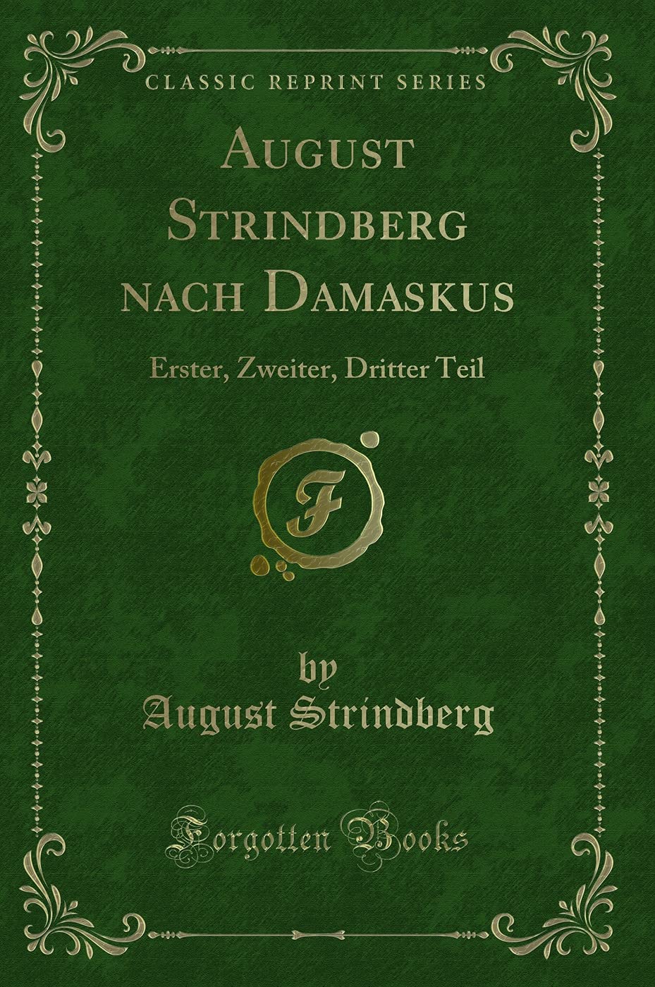 August Strindberg Nach Damaskus: Erster, Zweiter, Dritter Teil (Classic Reprint) Contemporary literature