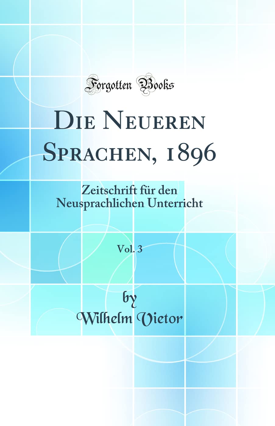 Die Neueren Sprachen, 1896, Vol. 3: Zeitschrift für den Neusprachlichen Unterricht (Classic Reprint) Learning & Reference