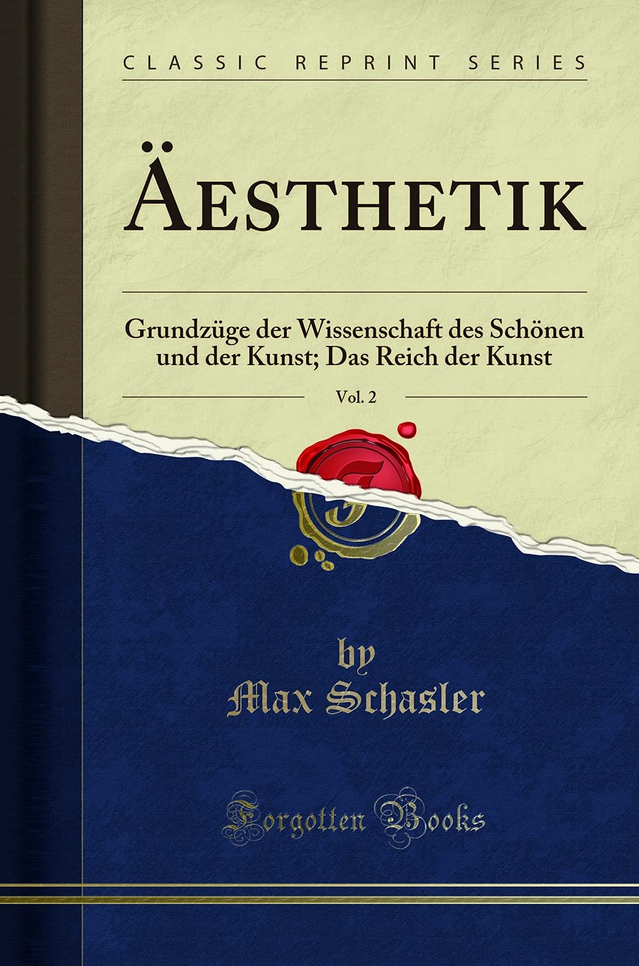 ¿sthetik, Vol. 2: Grundz¿ge der Wissenschaft des Sch¿nen und der Kunst; Das Reich der Kunst (Classic Reprint): Grundzüge Der Wissenschaft Des Schönen ... Kunst; Das Reich Der Kunst (Classic Reprint) Social Sciences