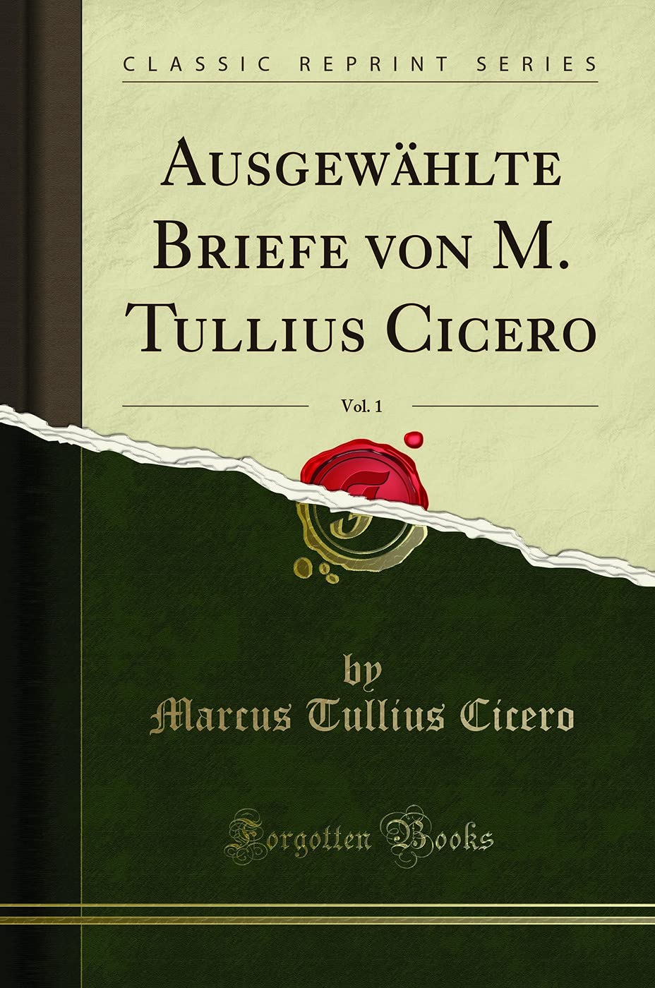 Ausgewählte Briefe von M. Tullius Cicero, Vol. 1 (Classic Reprint) Essays & Short Stories