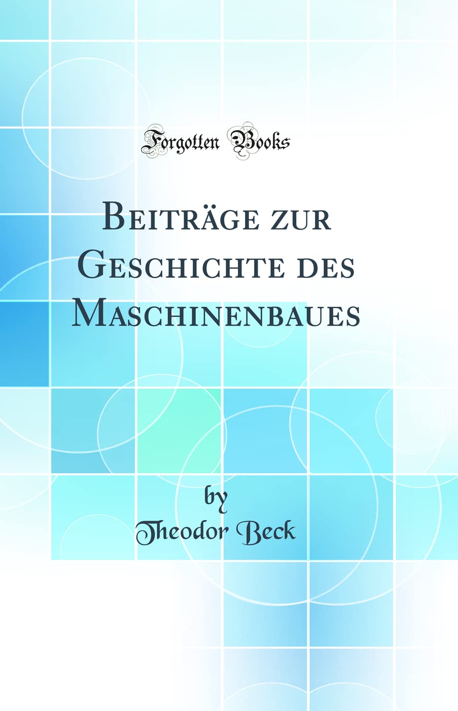 Beiträge zur Geschichte des Maschinenbaues (Classic Reprint) Media & Communication