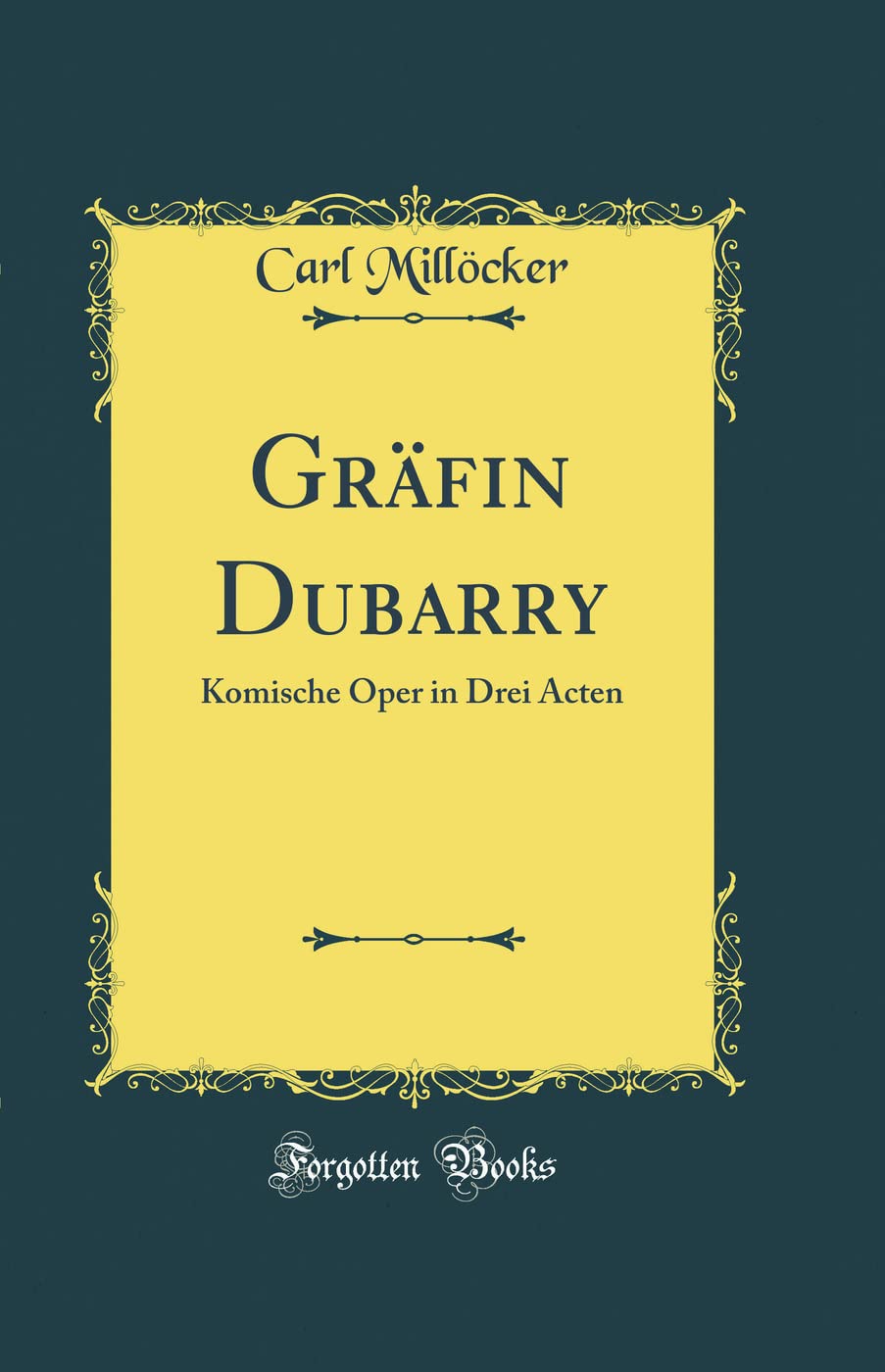 Gräfin Dubarry: Komische Oper in Drei Acten (Classic Reprint) Poetry