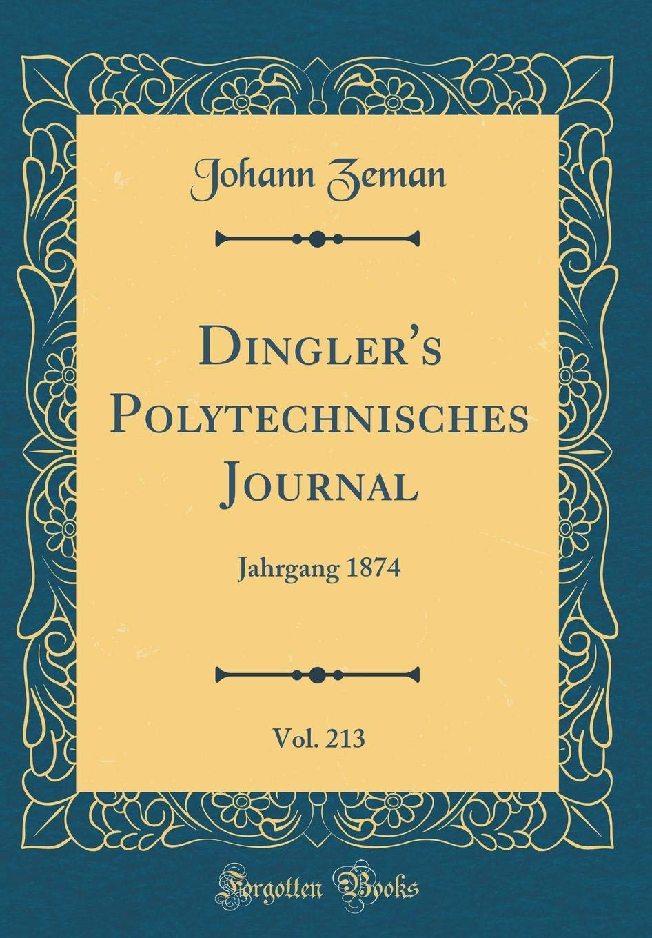 Dingler's Polytechnisches Journal, Vol. 213: Jahrgang 1874 (Classic Reprint) Leisure, Home & Garden
