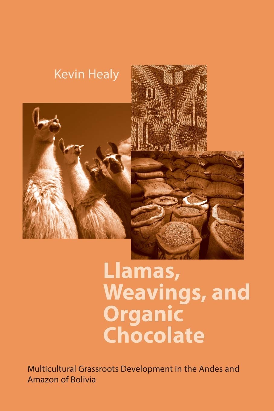 Llamas, Weavings, and Organic Chocolate: Multicultural Grassroots Development in the Andes and Amazon of Bolivia (From the Helen Kellogg Institue for International Studies) Law