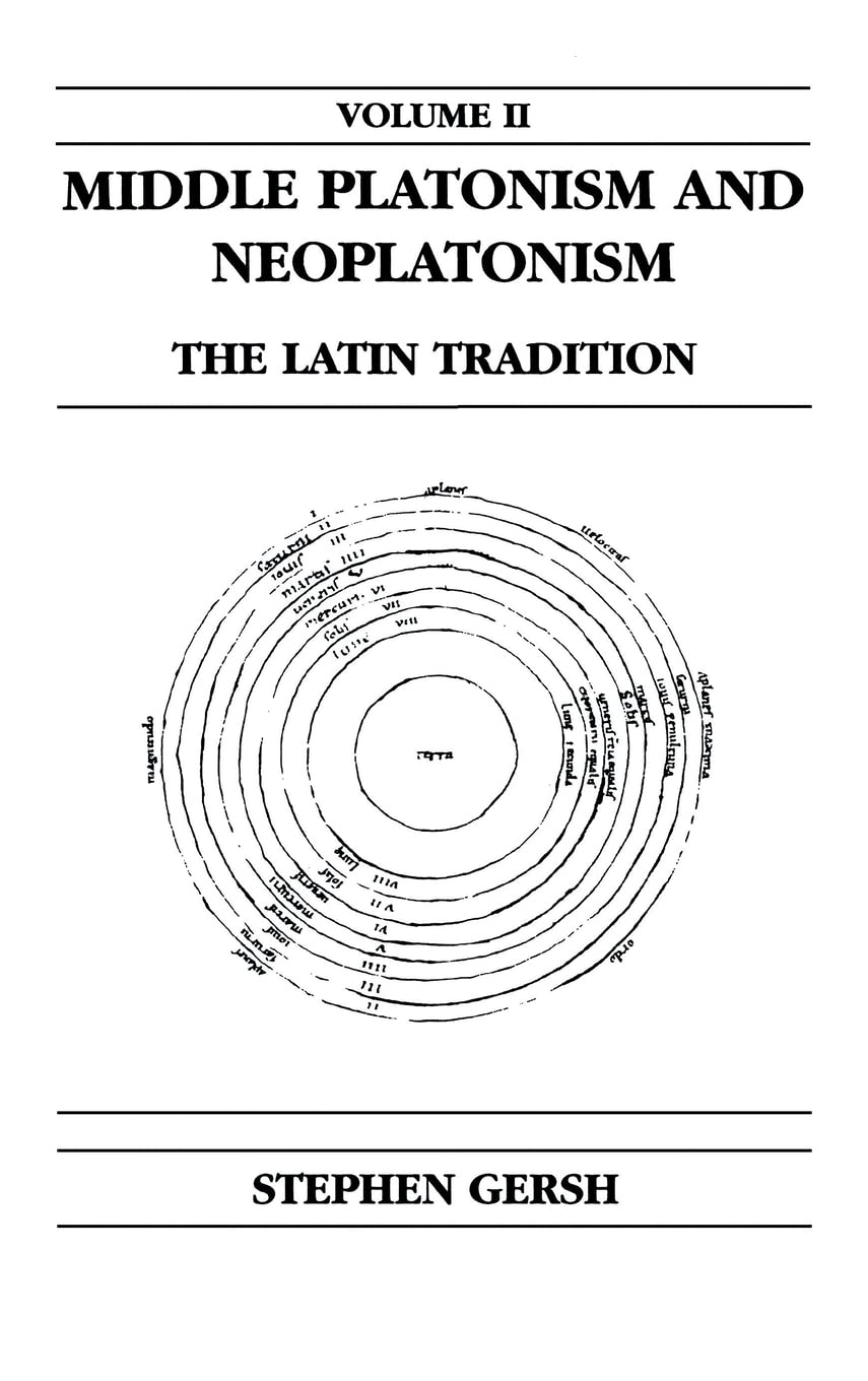 Middle Platonism and Neoplatonism, Volume 2: The Latin Tradition (PUBLICATIONS IN MEDIEVAL STUDIES) Philosophy