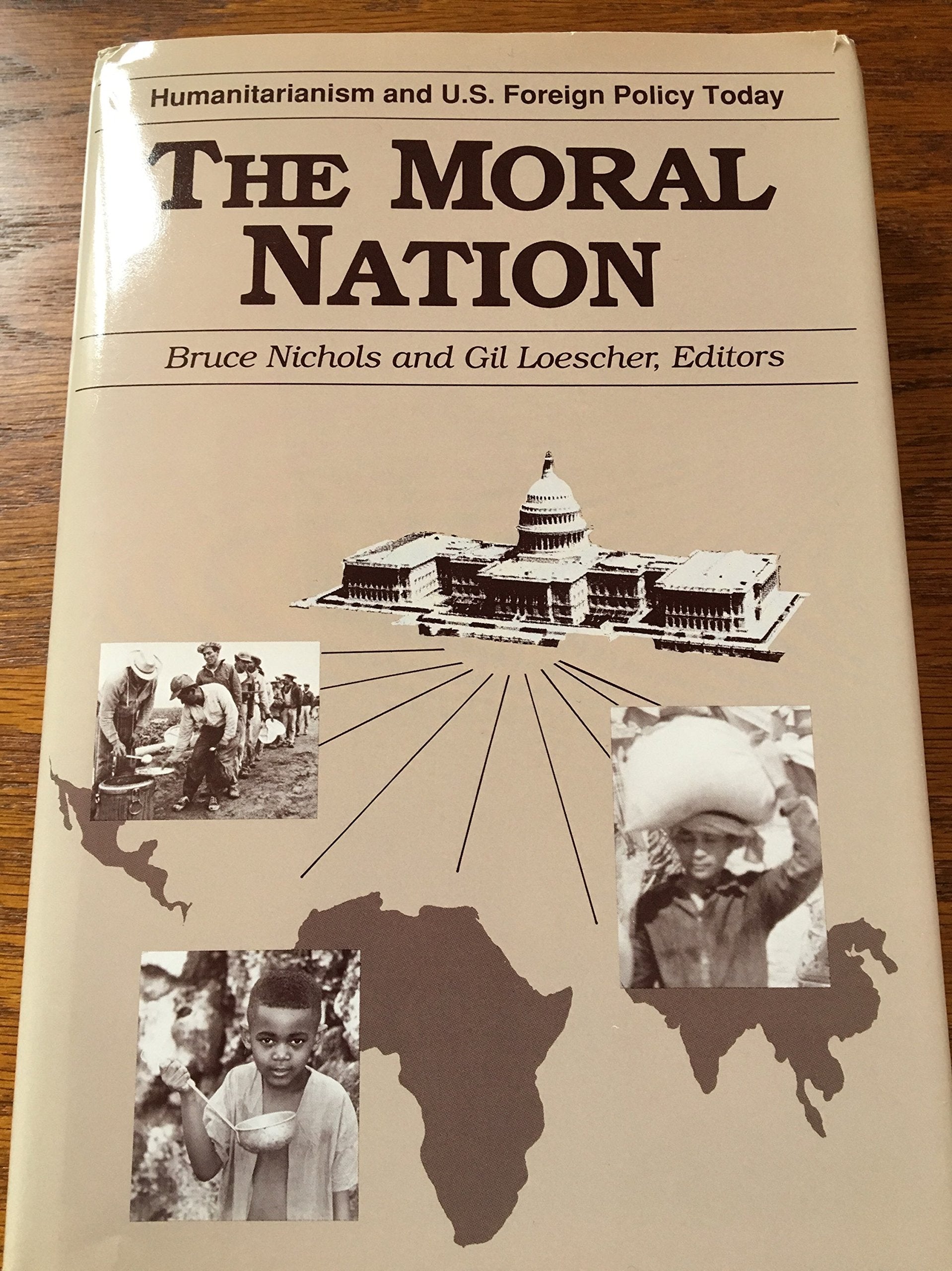 The Moral Nation: Humanitarianism and U.S. Foreign Policy Today: Humanitarianism and United States Foreign Policy Today Politics & History
