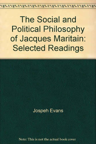 The Social and Political Philosophy of Jacques Maritain: Selected Readings Philosophy