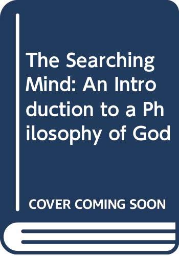 The Searching Mind: An Introduction to a Philosophy of God Religion & Esotericism