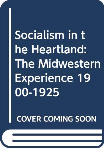 Socialism in the Heartland: The Midwestern Experience 1900-1925: Midwestern Experience, 1900-25 Social Sciences
