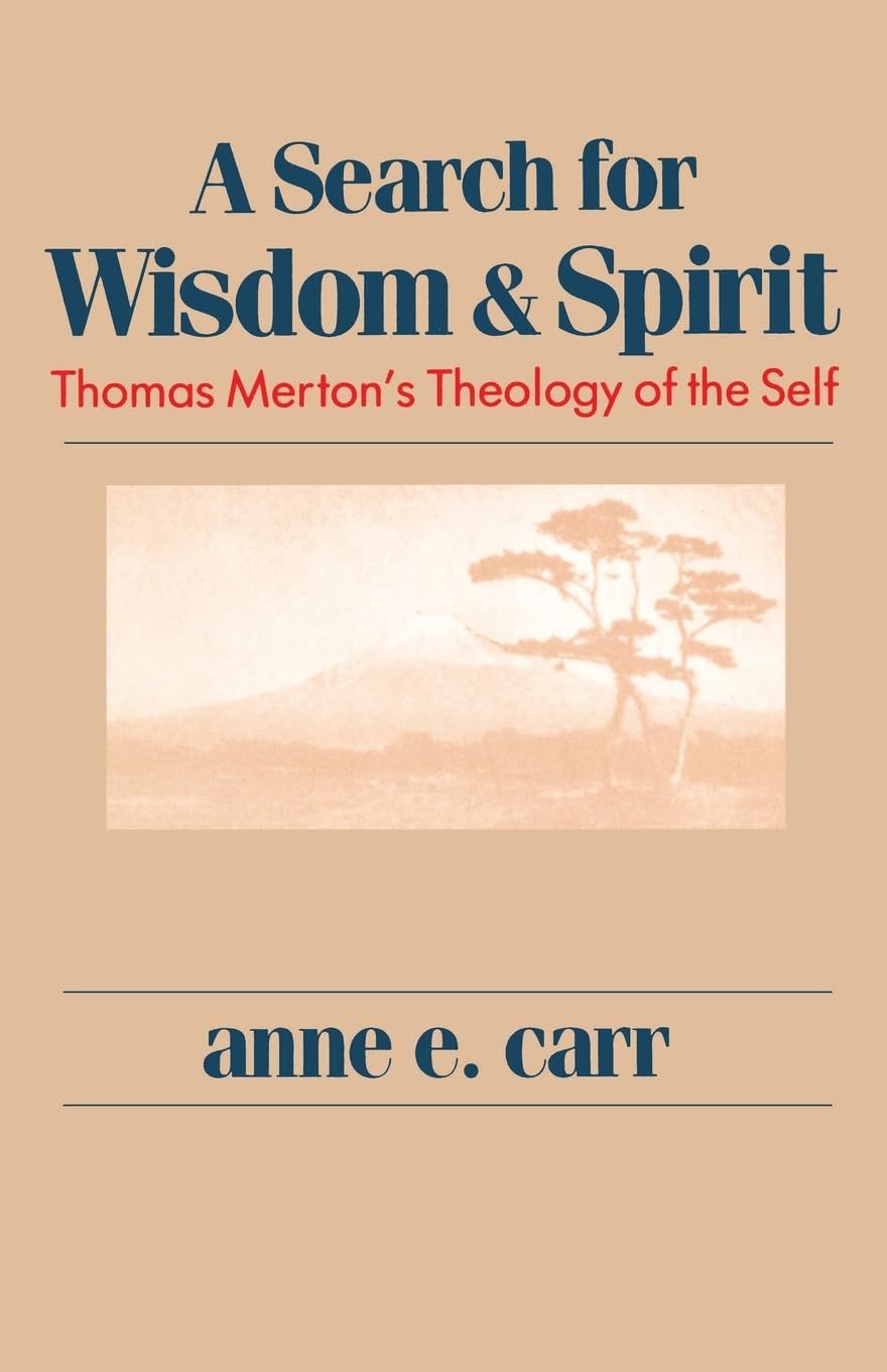 A Search for Wisdom and Spirit: Thomas Merton's Theology of the Self Philosophy