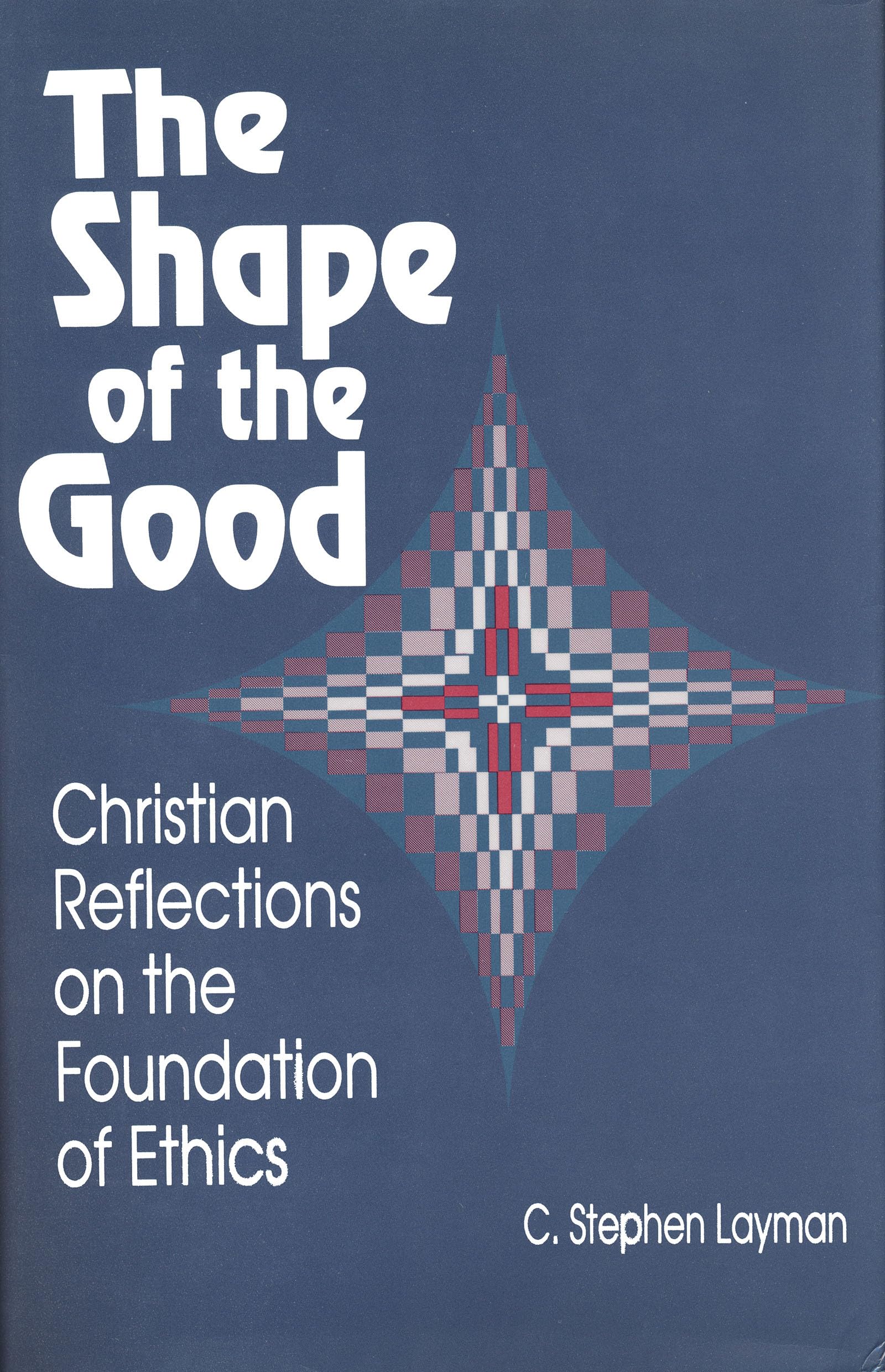 The Shape of the Good: Christian Reflections on the Foundations of Ethics (LIBRARY OF RELIGIOUS PHILOSOPHY) Philosophy
