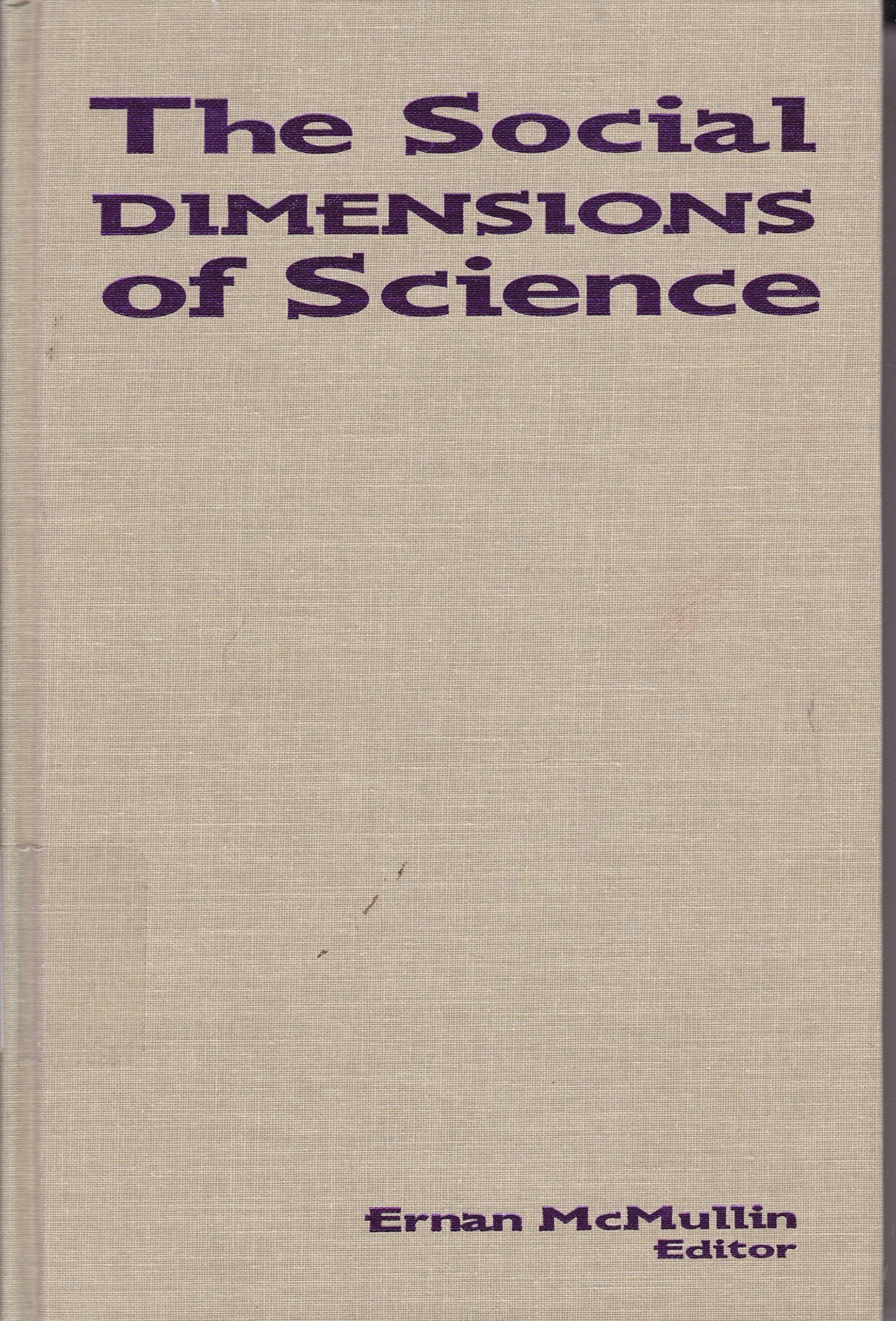 The Social Dimensions of Science (Studies in Science and the Humanities from the Reilly Center for Science, tEchnology, and Values, Vol 3) Social Sciences