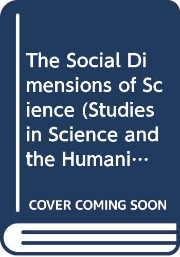 The Social Dimensions of Science (Studies in Science and the Humanities from the Reilly Center for Science, tEchnology, and Values, Vol 3) Social Sciences