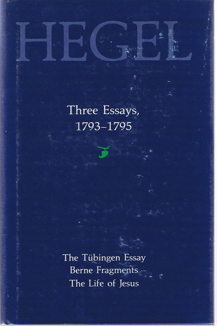Three Essays, 1793-1795: The Tubingen Essay, Berne Fragments, the Life of Jesus (Three Essays, 1793-95) Philosophy