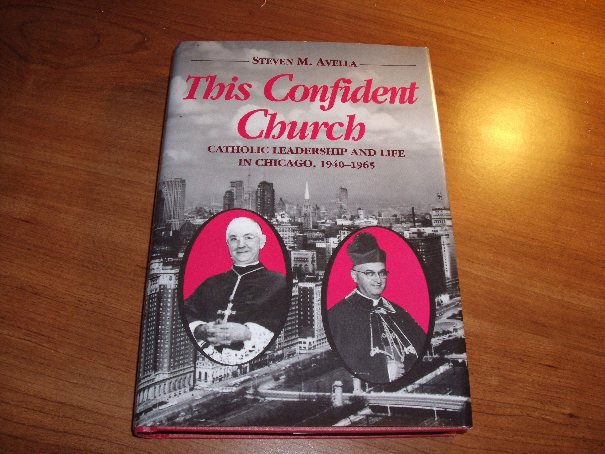 This Confident Church: Catholic Leadership and Life in Chicago, 1940-1965: Catholic Leadership and Life in Chicago, 1940-65 Religion & Esotericism