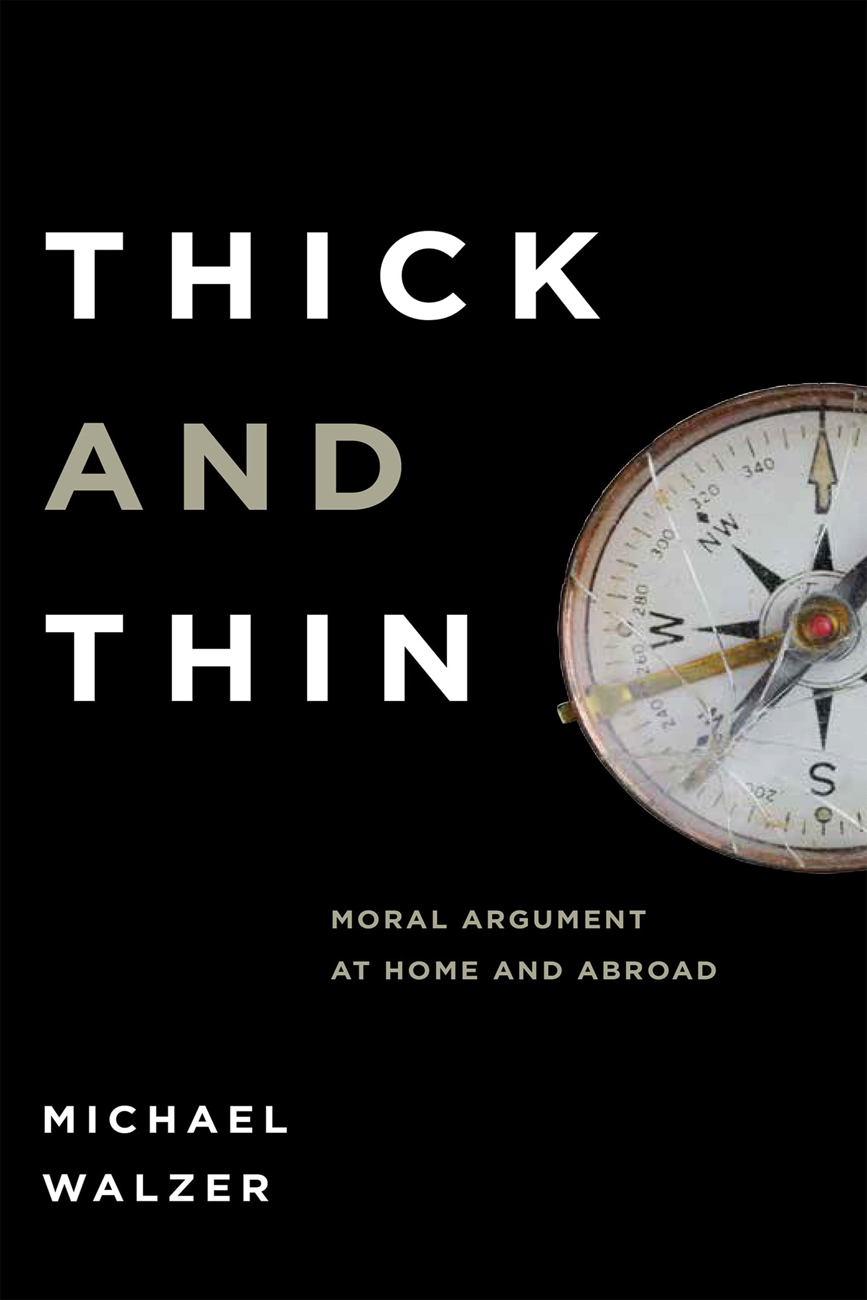 Thick and Thin: Moral Argument at Home and Abroad (Frank M. Covey, Jr., Loyola Lectures in Political Analysis) Philosophy