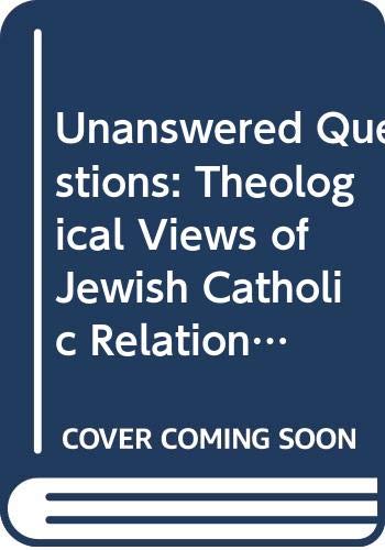 Unanswered Questions: Theological Views of Jewish Catholic Relations Religion & Esotericism