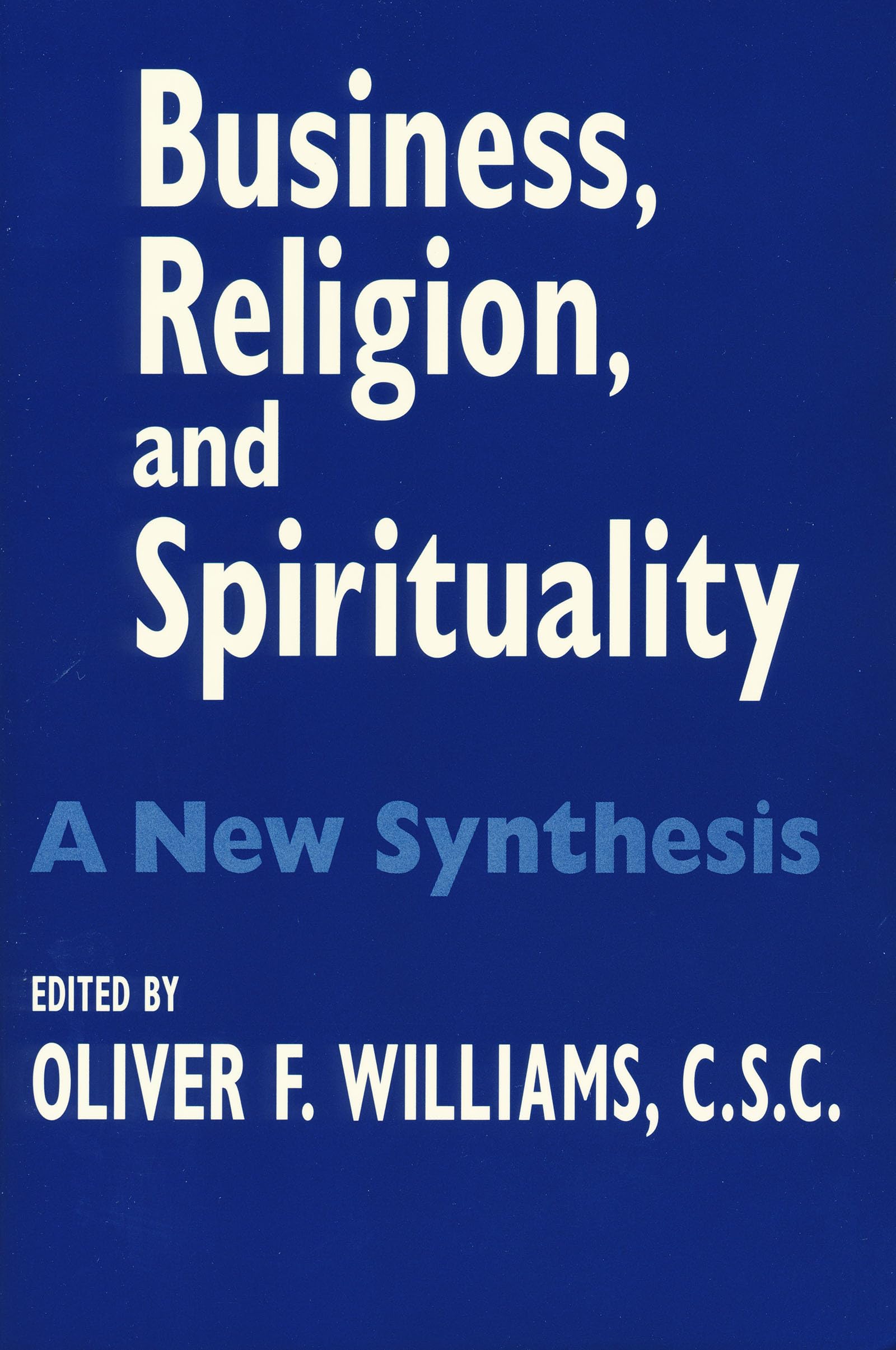 Business, Religion, and Spirituality: A New Synthesis (The John W. Houck Notre Dame Series in Business Ethics) Business, Finance & Career