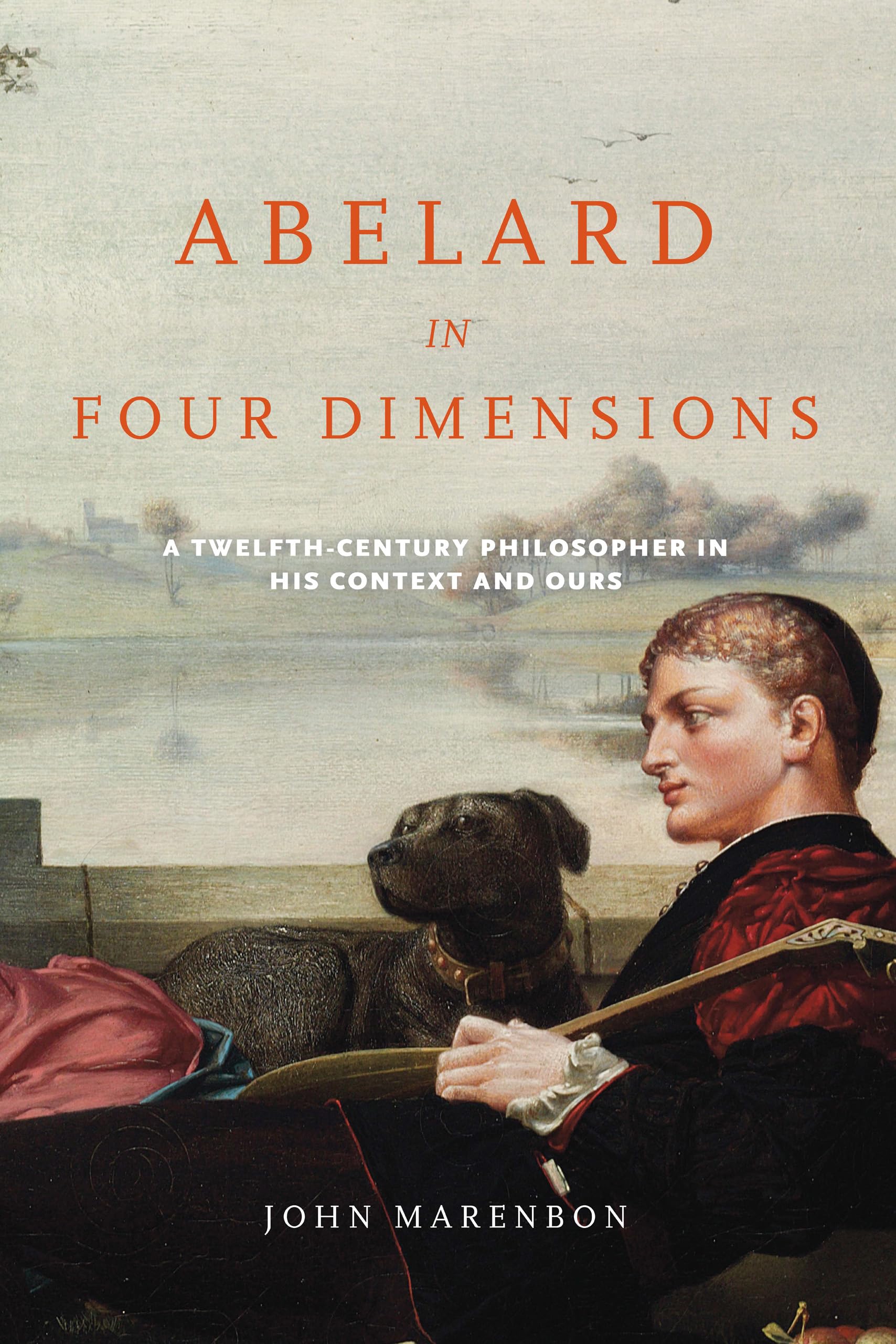 Abelard in Four Dimensions: A Twelfth-Century Philosopher in His Context and Ours (Medieval Institute) Philosophy