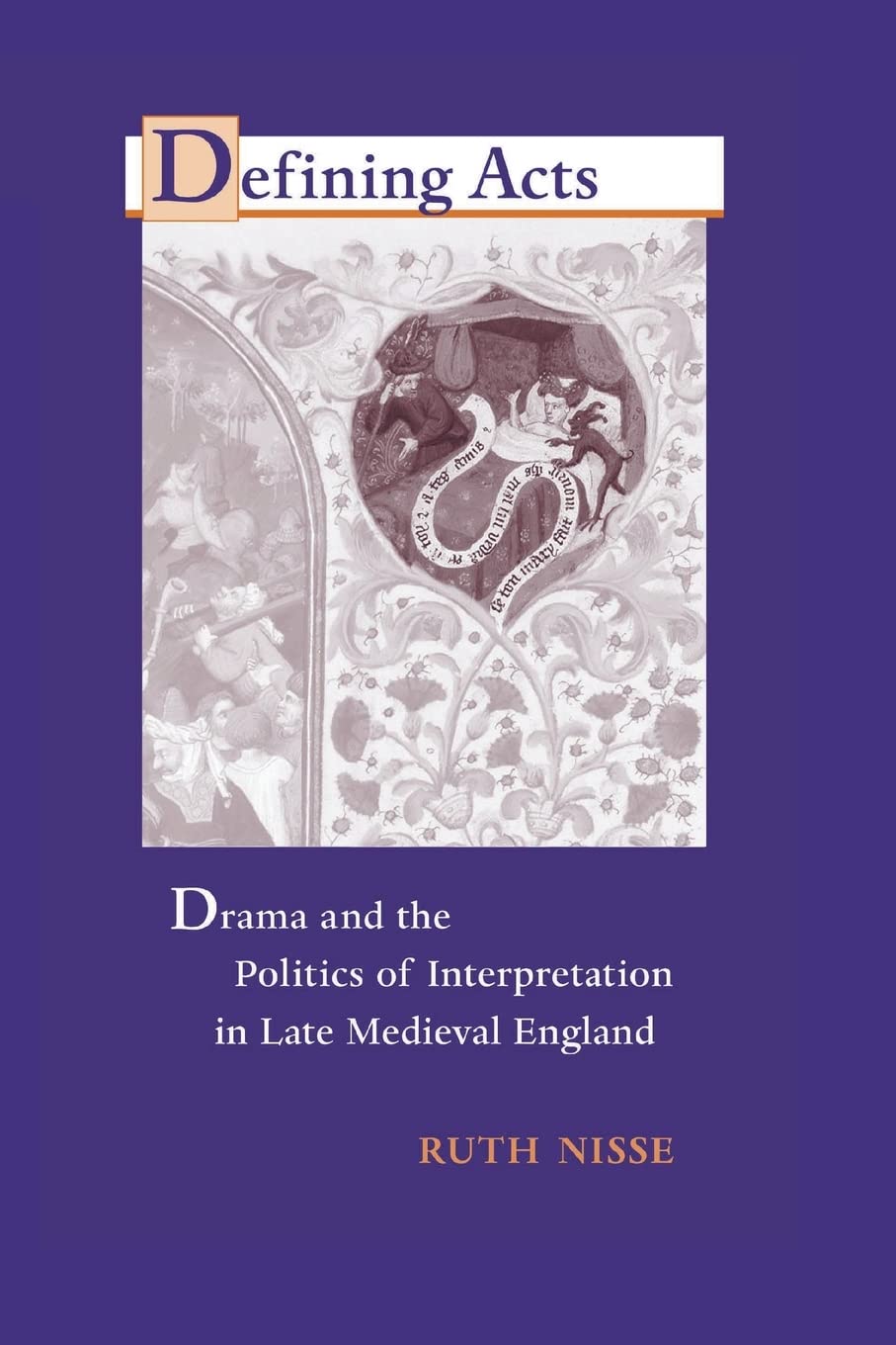 Defining Acts: Drama and the Politics of Interpretaion in Late Medieval England Drama