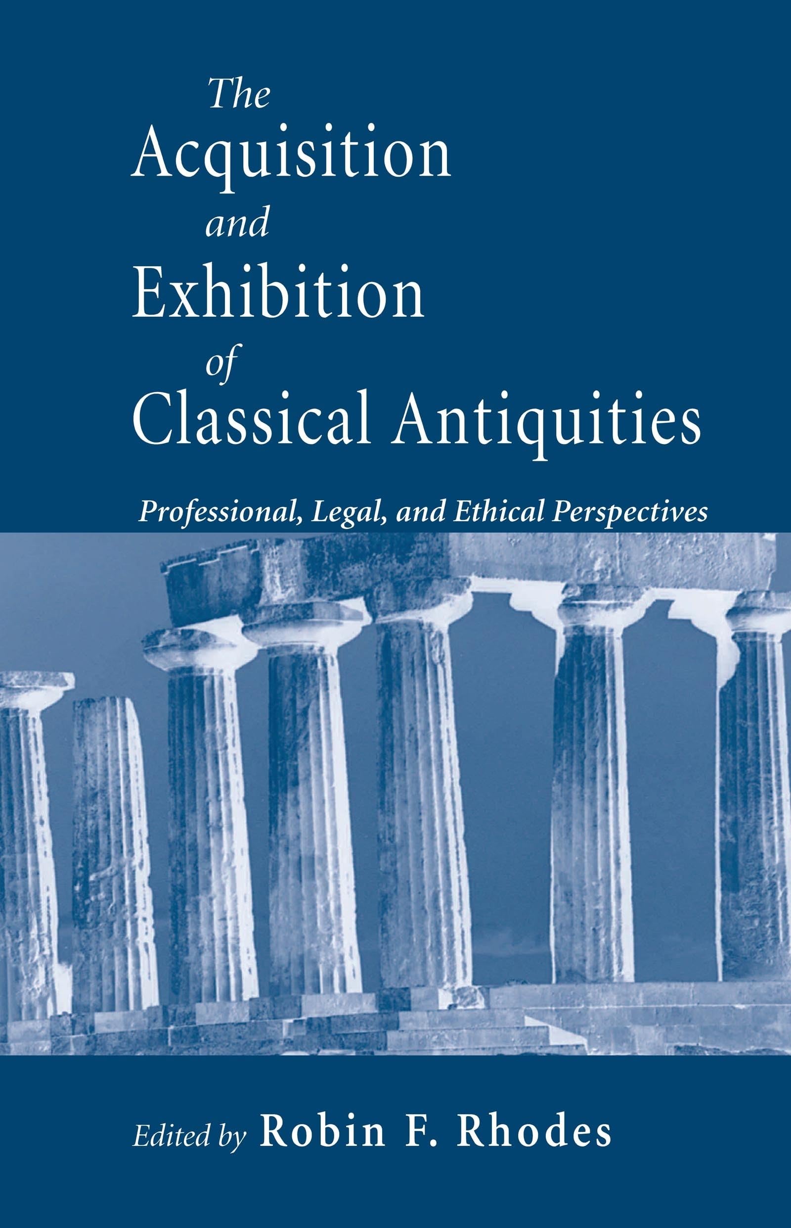 Acquisition and Exhibition of Classical Antiquities: Professional, Legal, and Ethical Perspectives Law