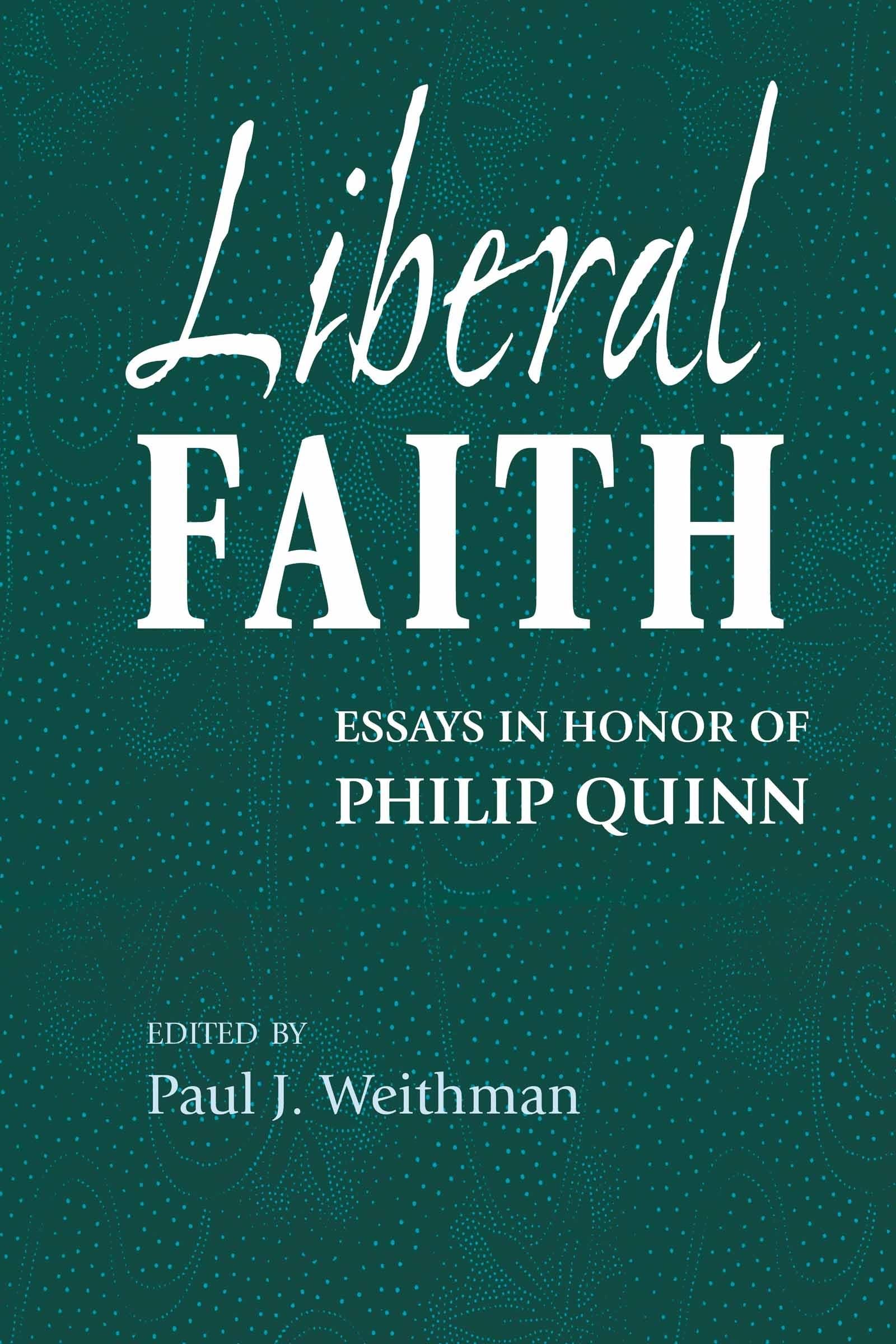 Liberal Faith: Essays in Honor of Philip Quinn Philosophy