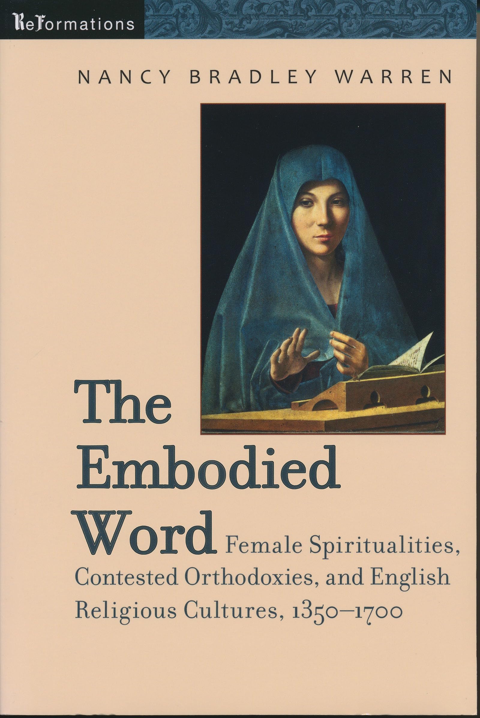 Embodied Word: Female Spiritualities, Contested Orthodoxies, and English Religious Cultures, 1350-1700 (ReFormations: Medieval and Early Modern) Contemporary literature